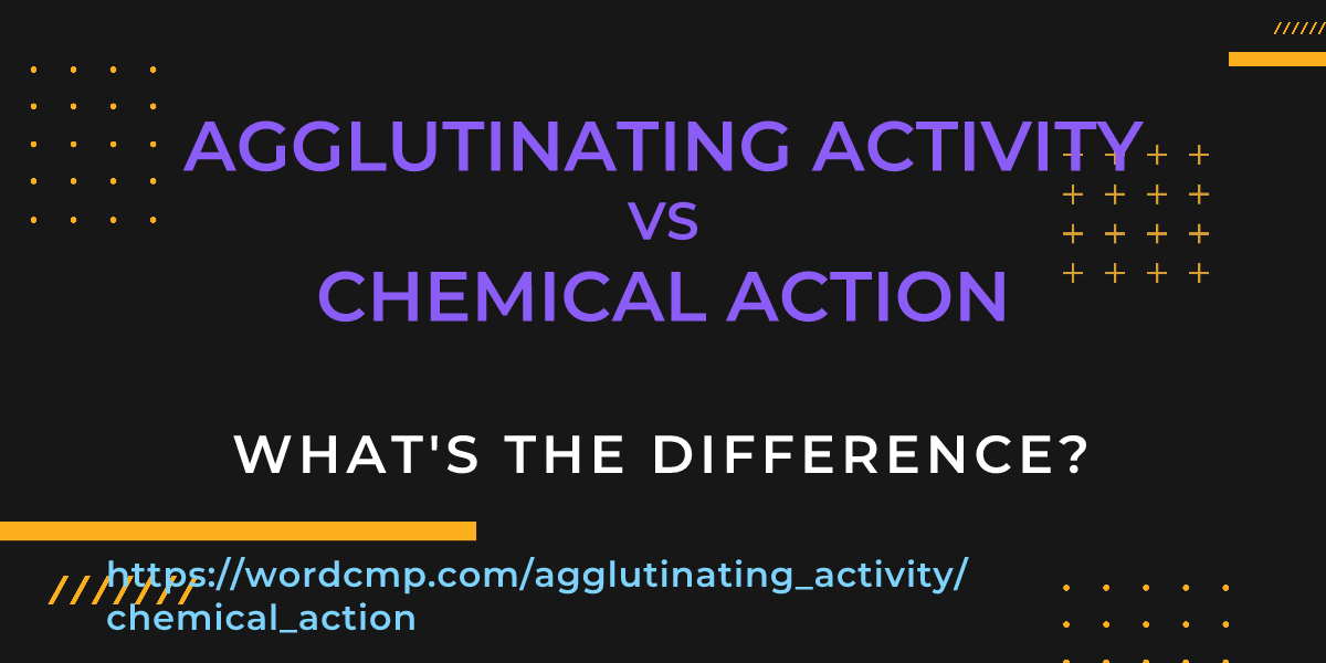 Difference between agglutinating activity and chemical action