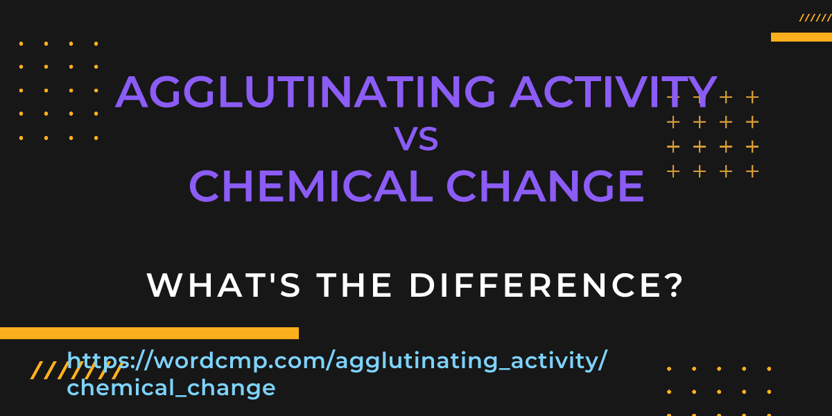 Difference between agglutinating activity and chemical change