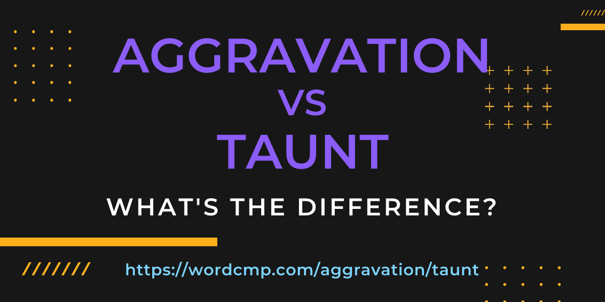 Difference between aggravation and taunt