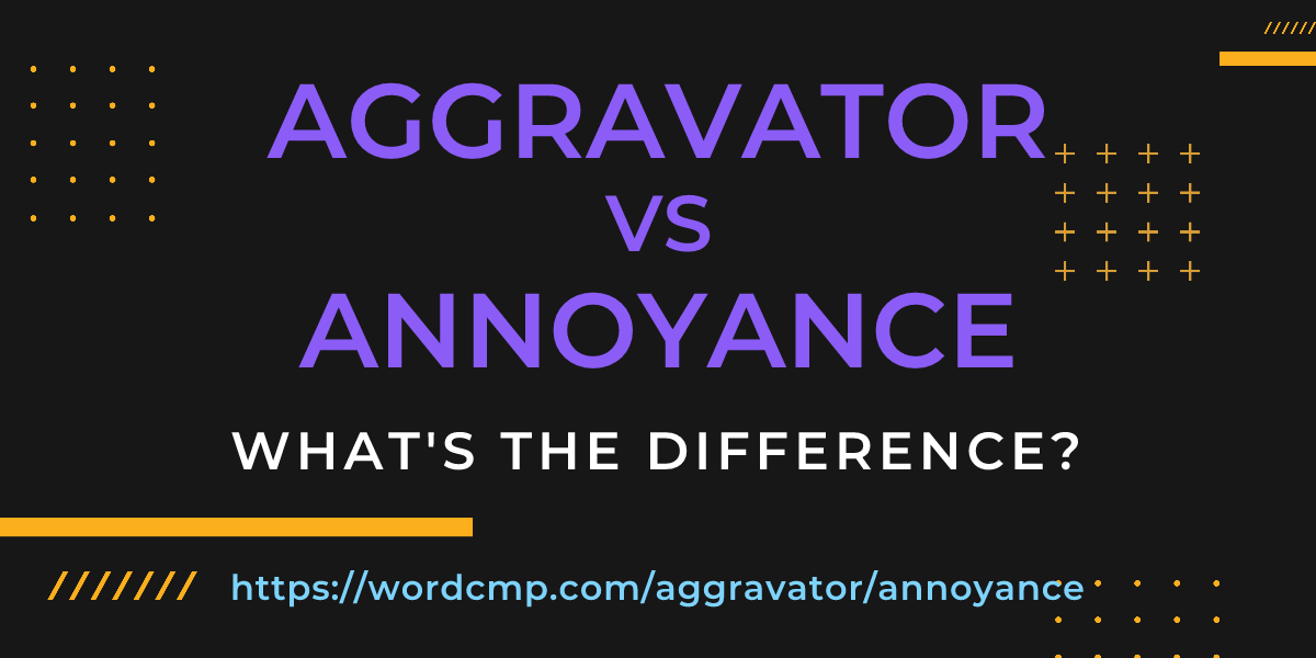 Difference between aggravator and annoyance