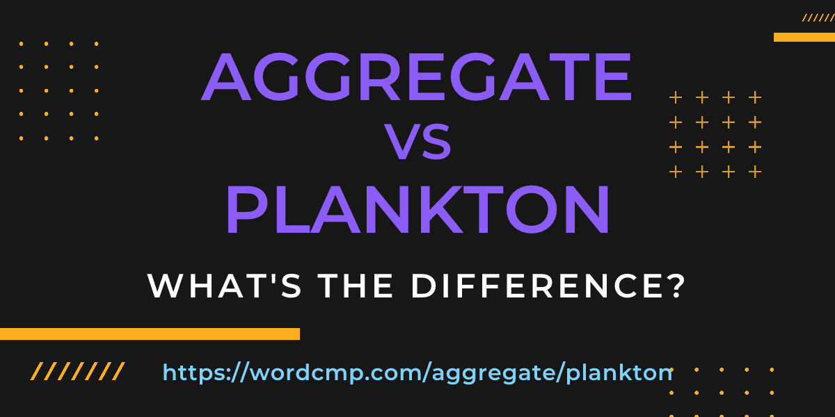 Difference between aggregate and plankton