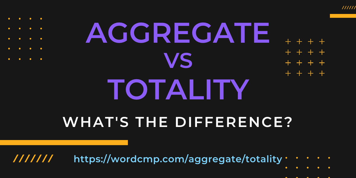 Difference between aggregate and totality