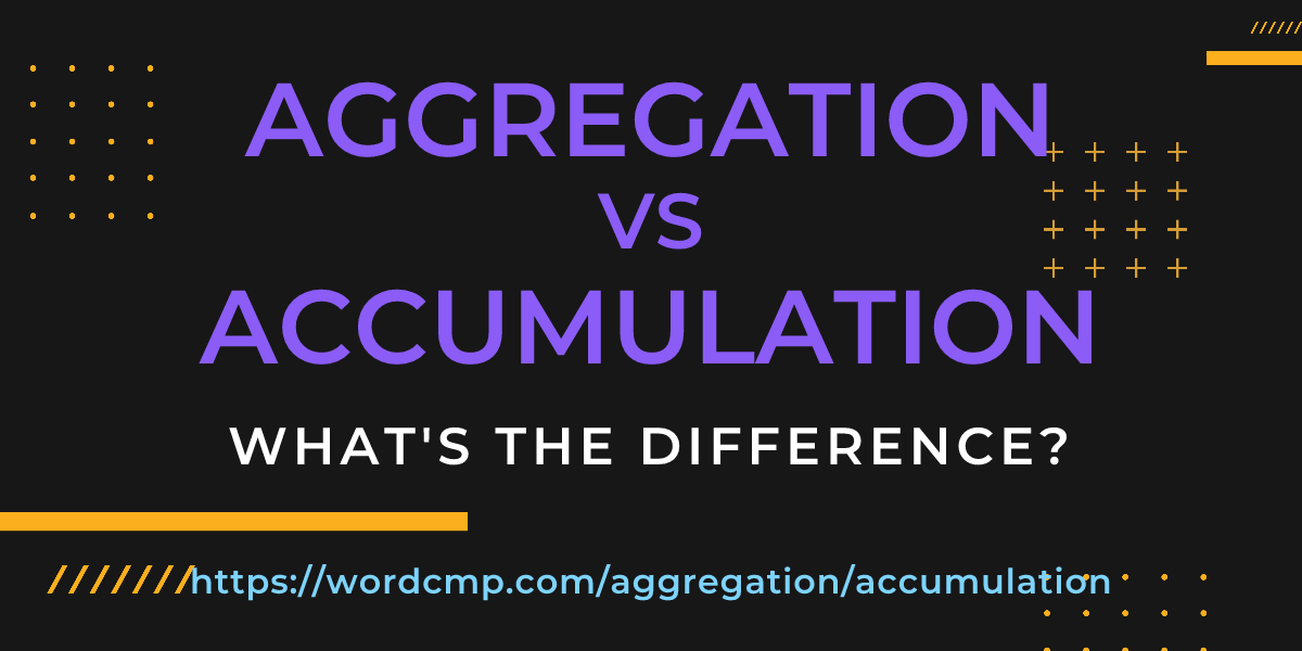 Difference between aggregation and accumulation