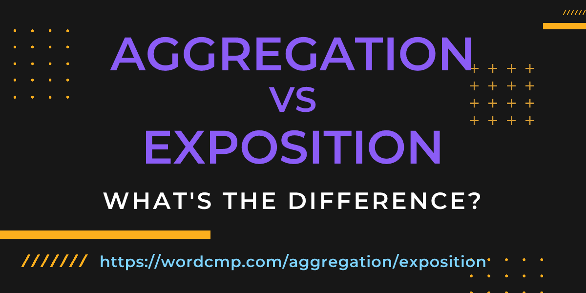 Difference between aggregation and exposition