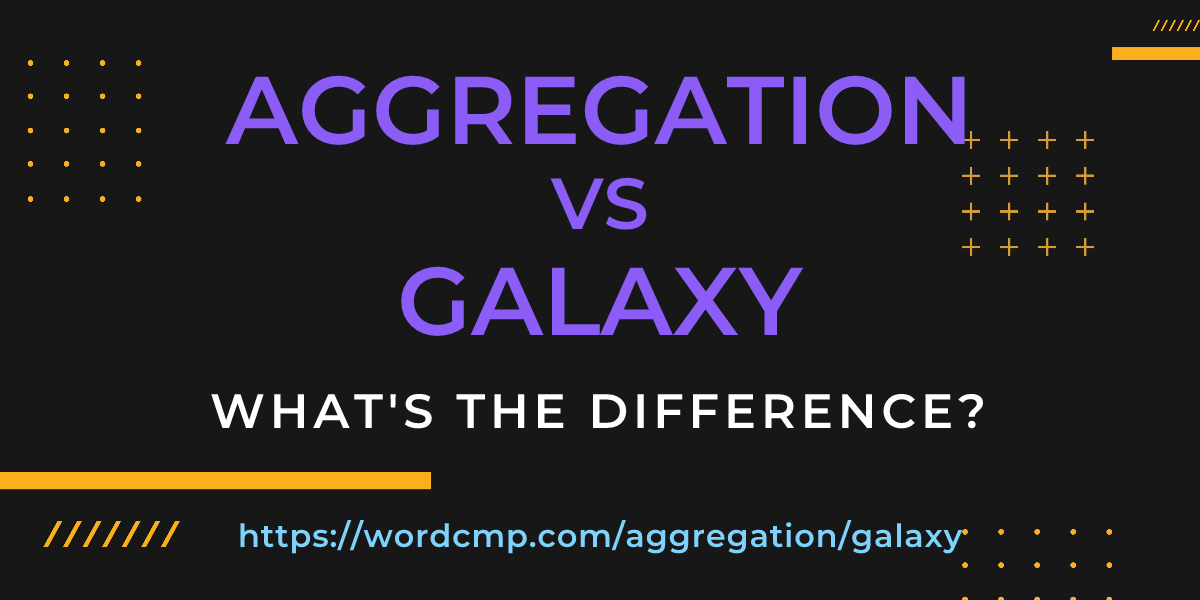 Difference between aggregation and galaxy