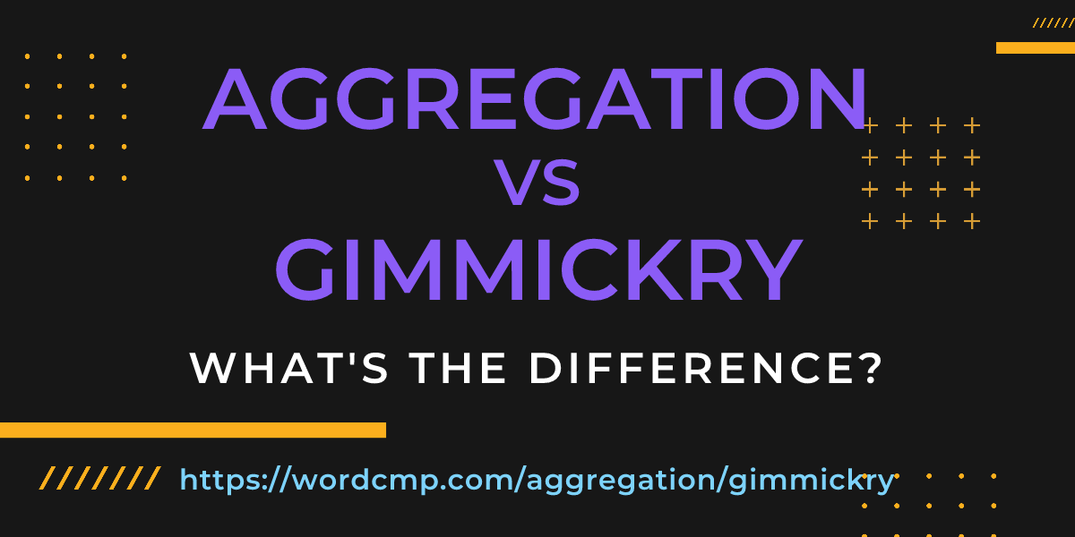 Difference between aggregation and gimmickry