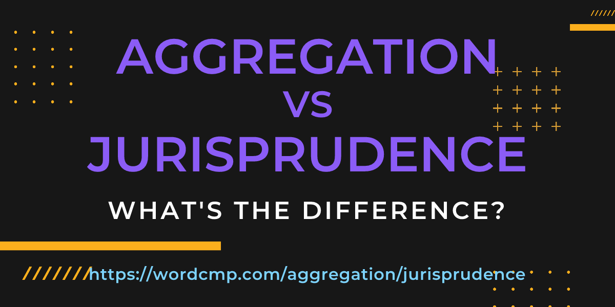 Difference between aggregation and jurisprudence