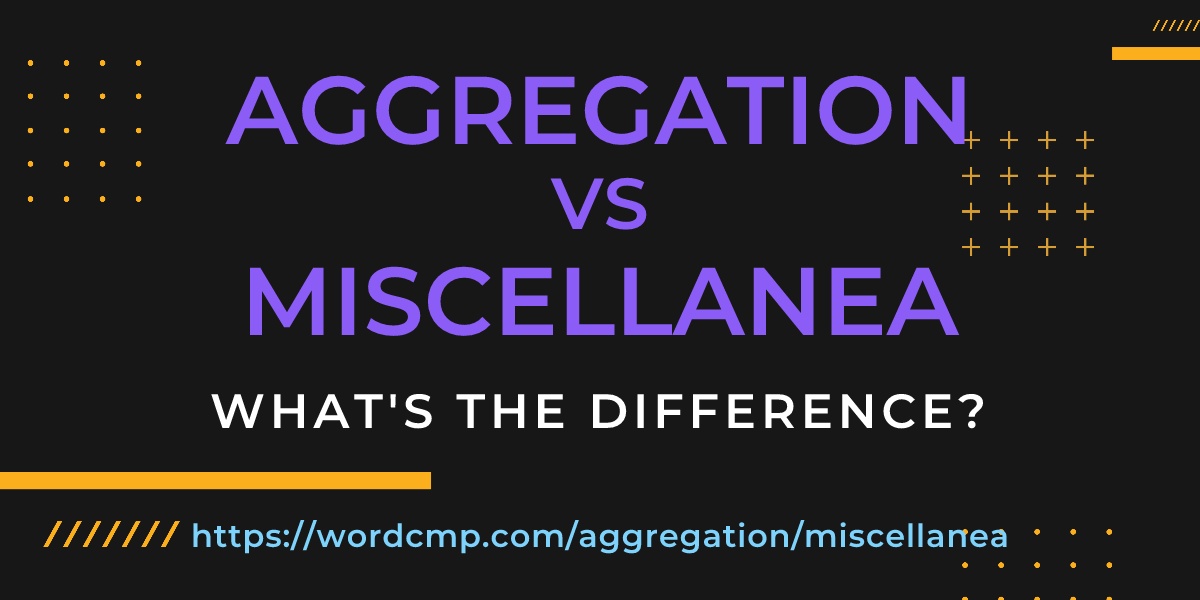 Difference between aggregation and miscellanea