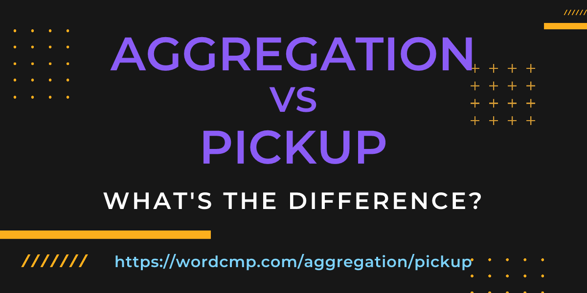 Difference between aggregation and pickup