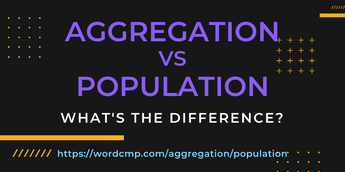 Difference between aggregation and population