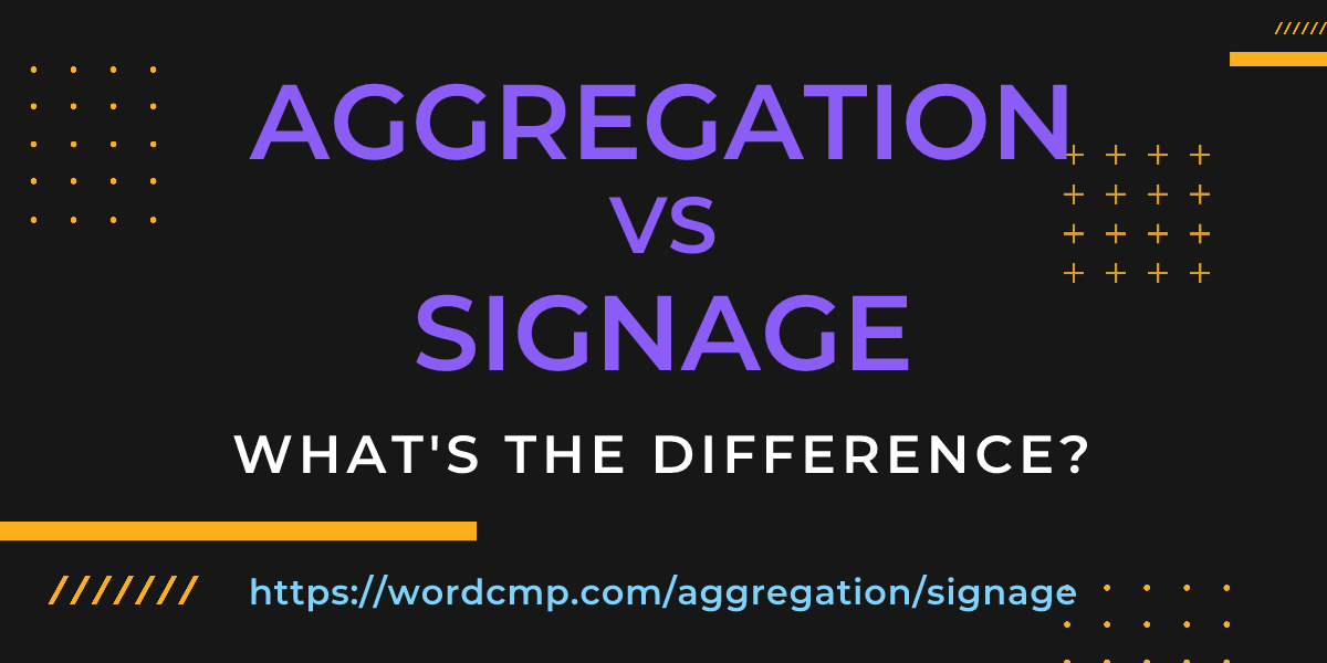 Difference between aggregation and signage