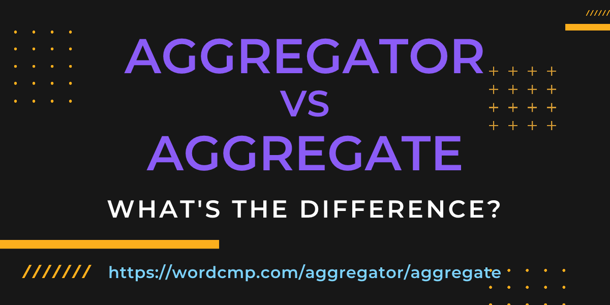 Difference between aggregator and aggregate