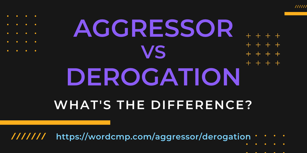 Difference between aggressor and derogation