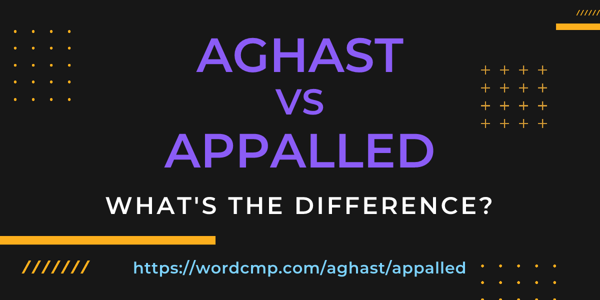 Difference between aghast and appalled