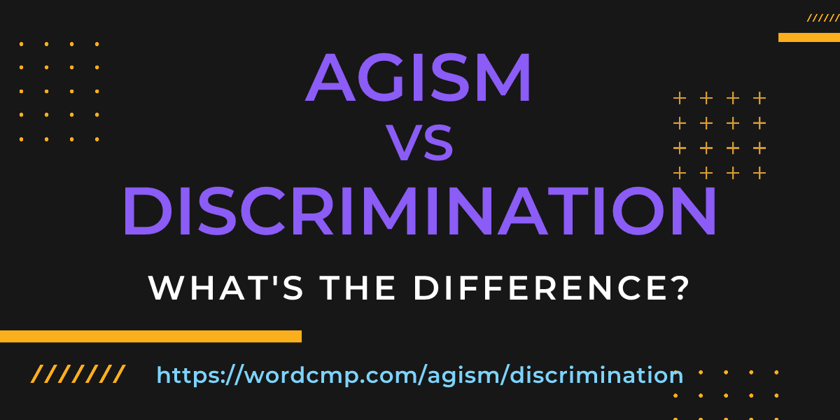 Difference between agism and discrimination