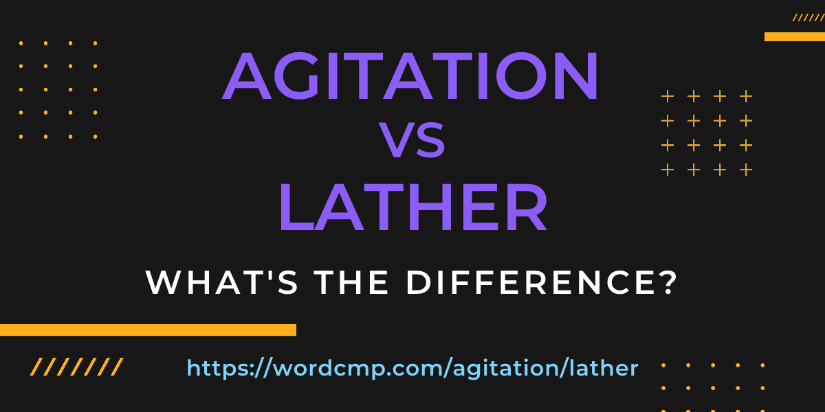Difference between agitation and lather