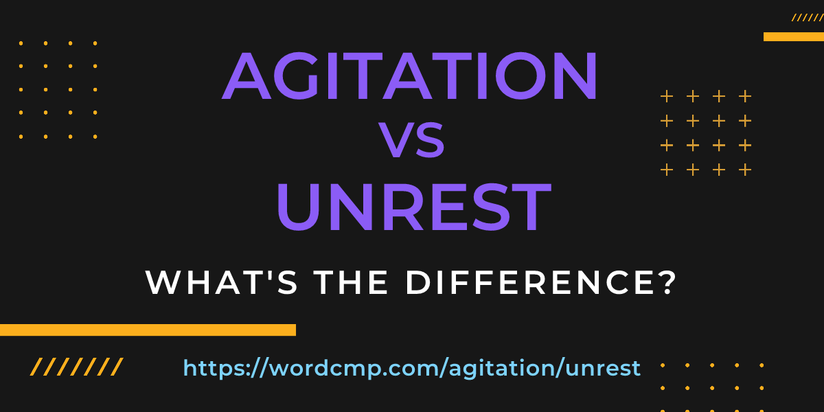 Difference between agitation and unrest