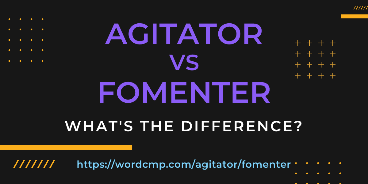 Difference between agitator and fomenter