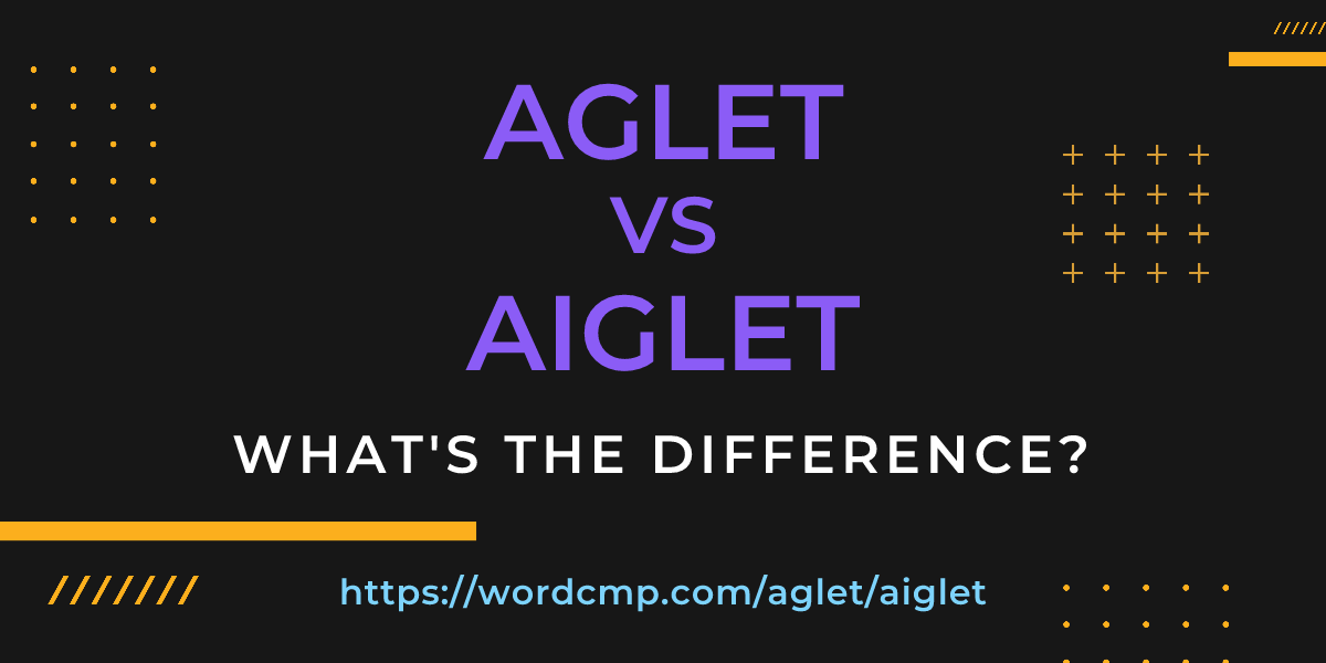 Difference between aglet and aiglet