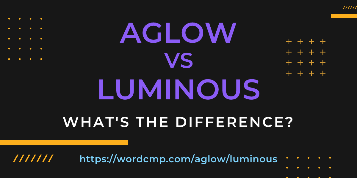 Difference between aglow and luminous