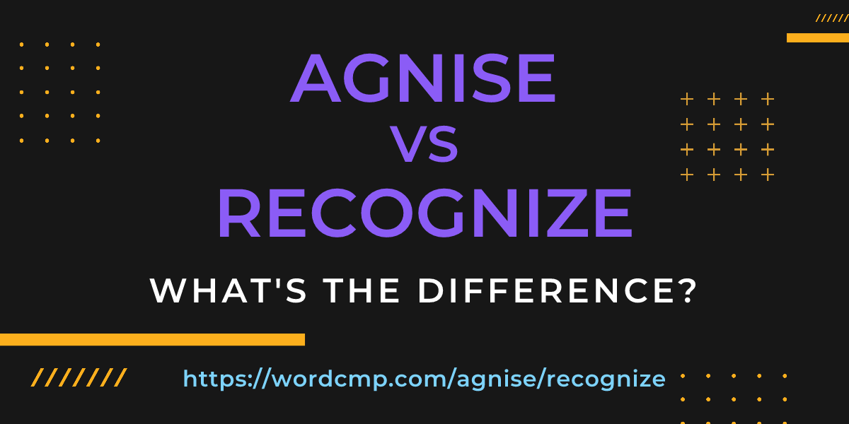 Difference between agnise and recognize
