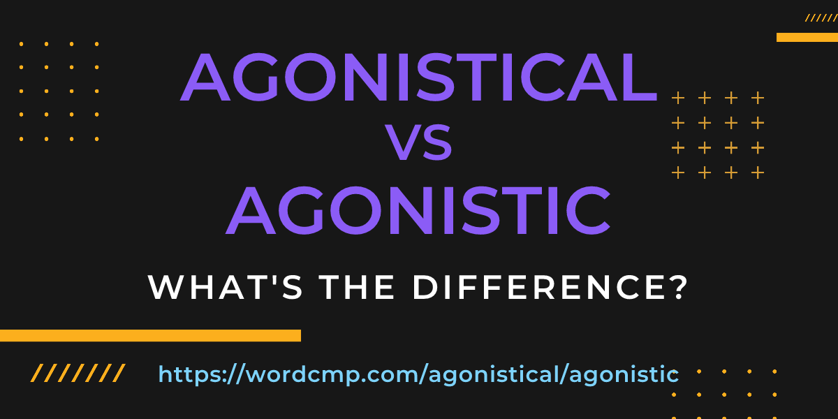 Difference between agonistical and agonistic