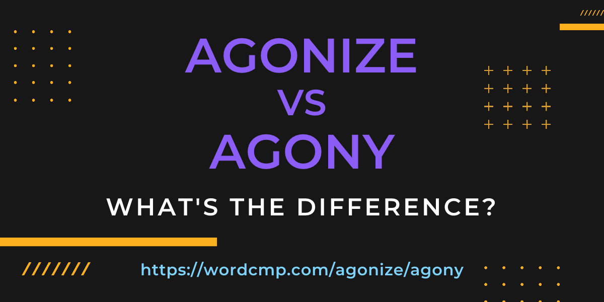 Difference between agonize and agony
