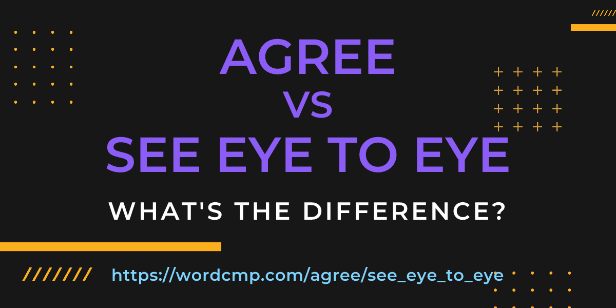 Difference between agree and see eye to eye