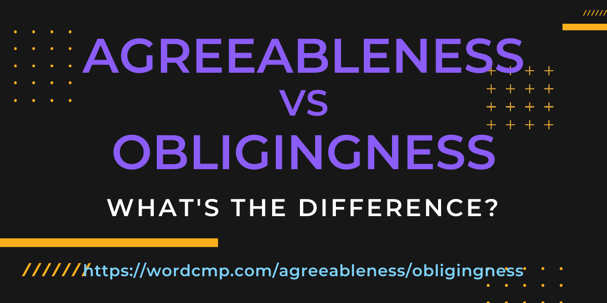 Difference between agreeableness and obligingness