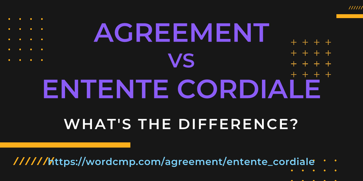 Difference between agreement and entente cordiale