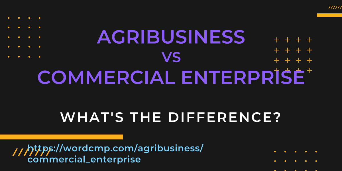 Difference between agribusiness and commercial enterprise