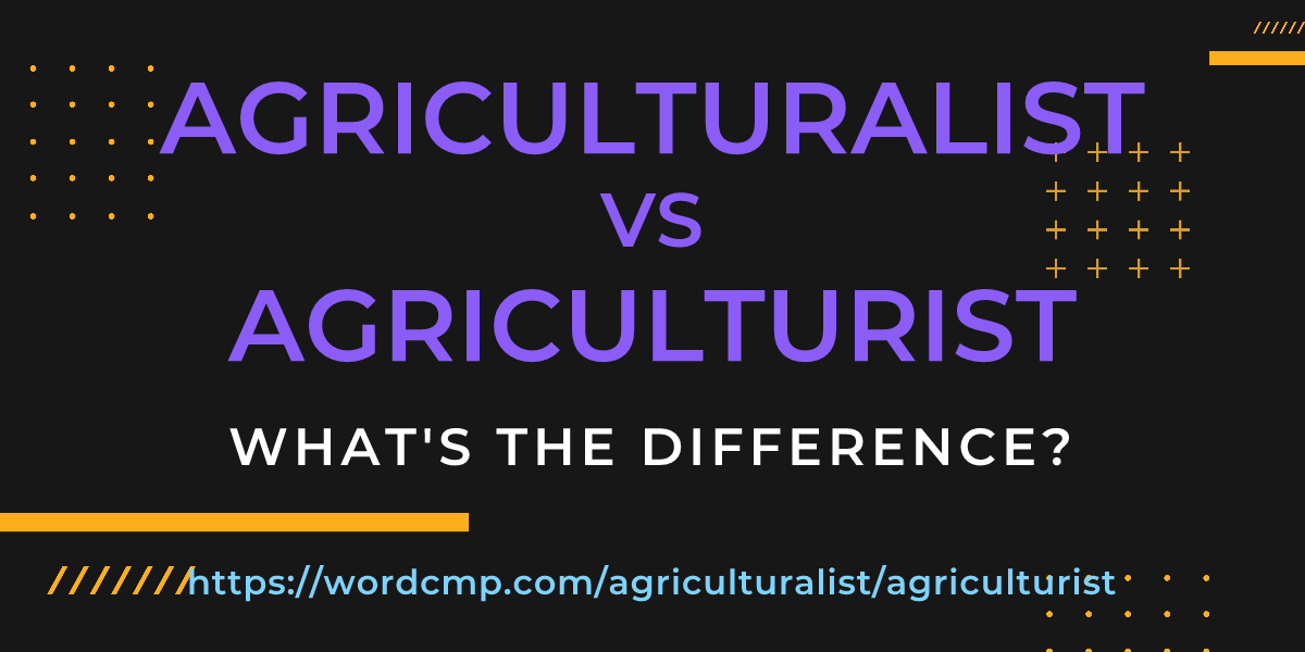 Difference between agriculturalist and agriculturist