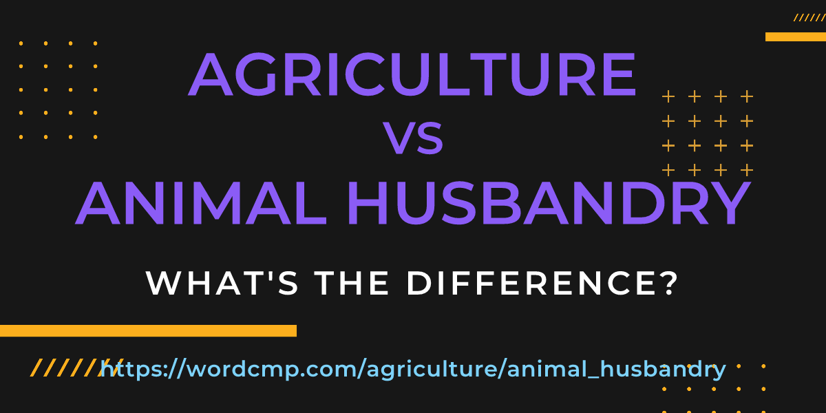 Difference between agriculture and animal husbandry