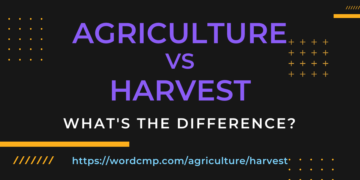 Difference between agriculture and harvest