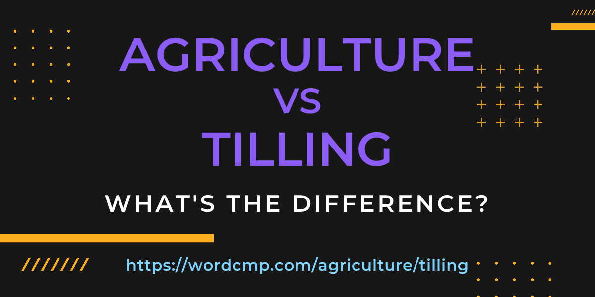 Difference between agriculture and tilling