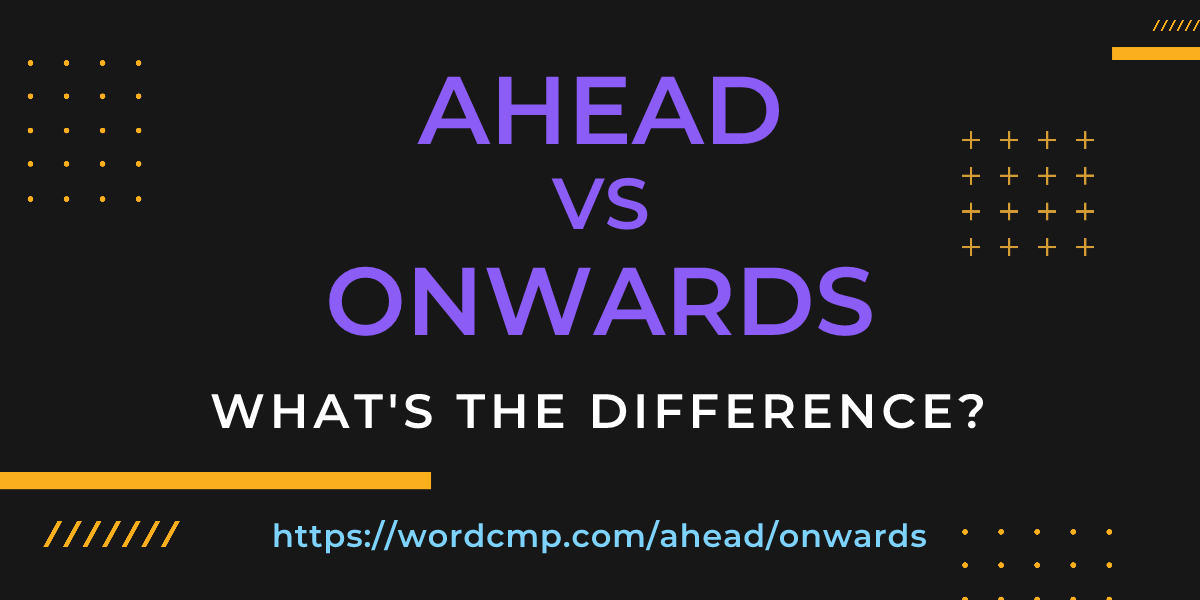 Difference between ahead and onwards