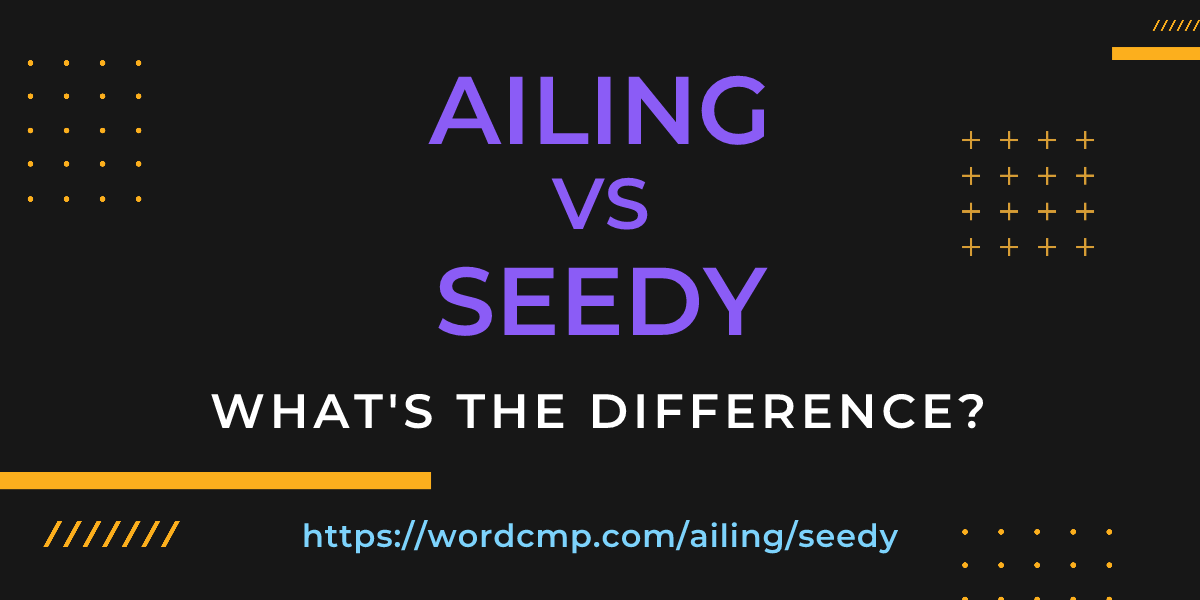 Difference between ailing and seedy