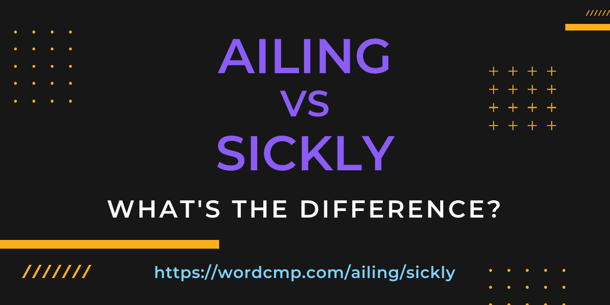 Difference between ailing and sickly