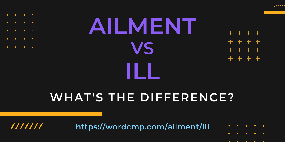 Difference between ailment and ill