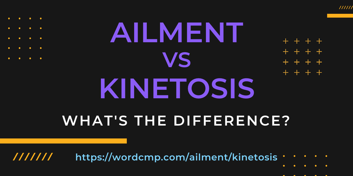 Difference between ailment and kinetosis