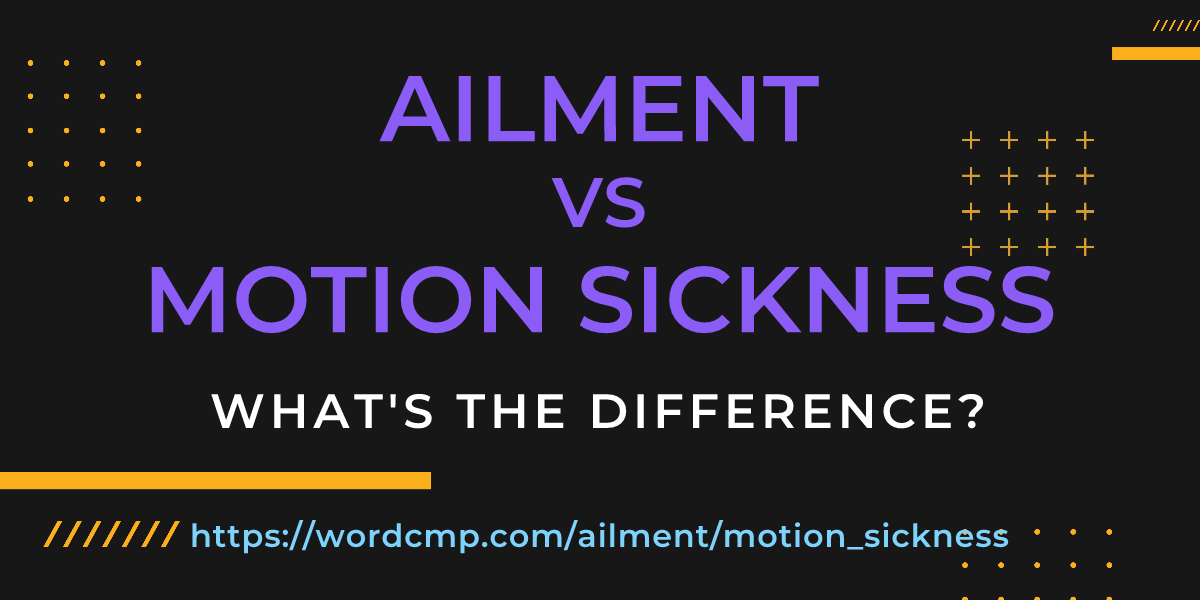 Difference between ailment and motion sickness