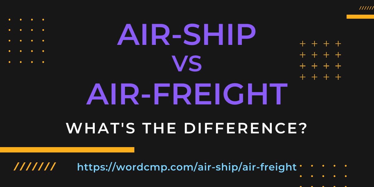 Difference between air-ship and air-freight