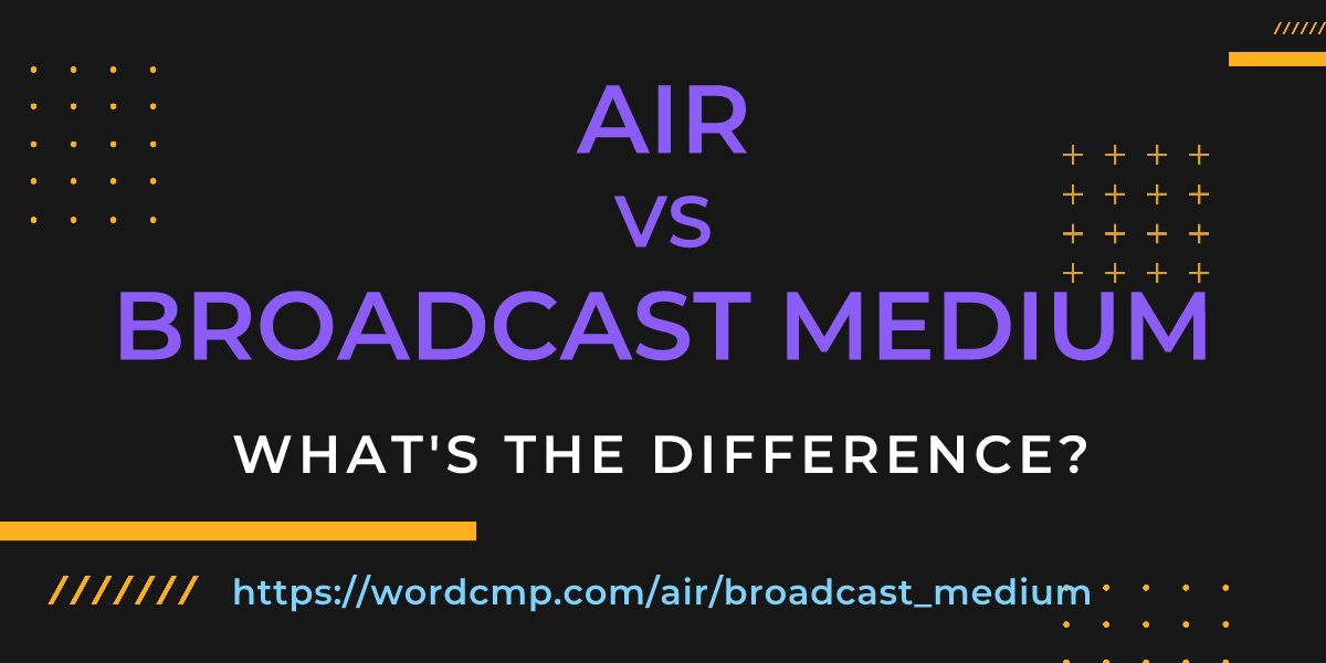 Difference between air and broadcast medium