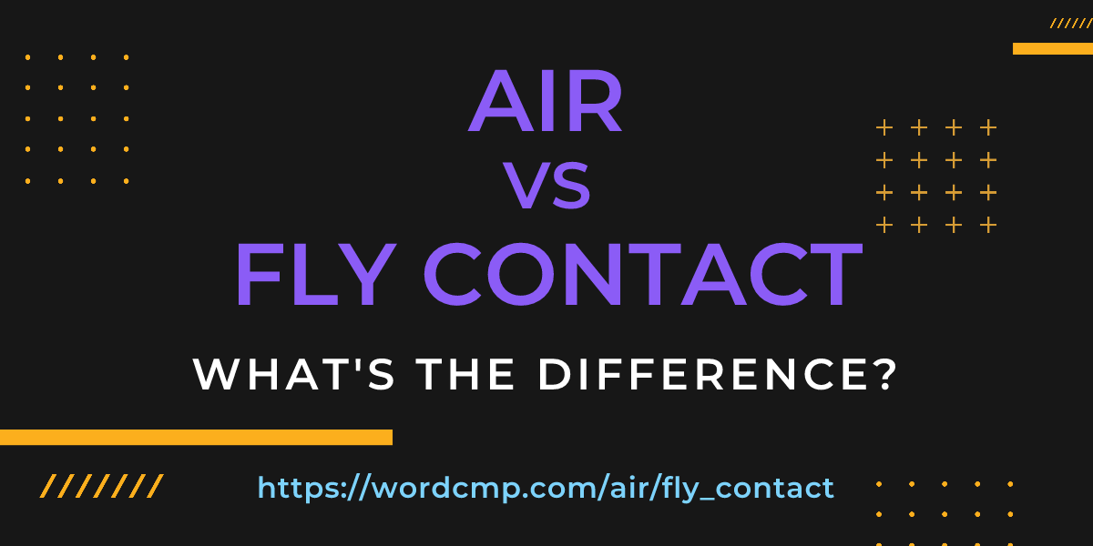Difference between air and fly contact