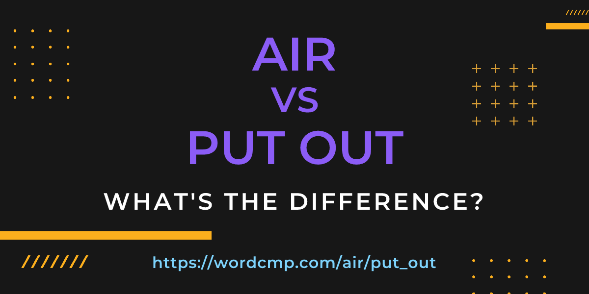 Difference between air and put out