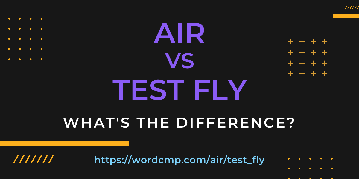 Difference between air and test fly