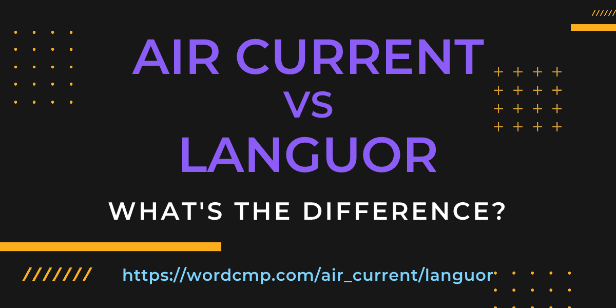 Difference between air current and languor