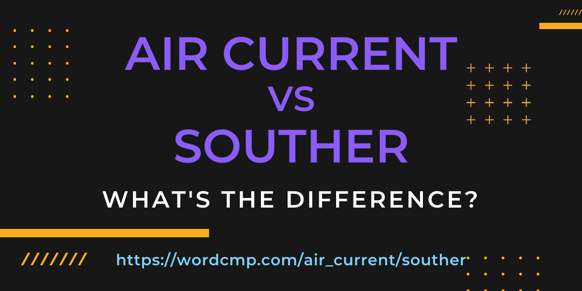 Difference between air current and souther
