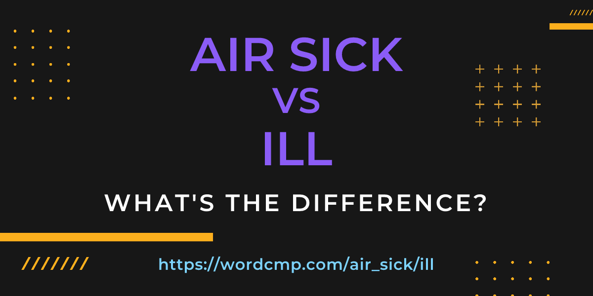 Difference between air sick and ill