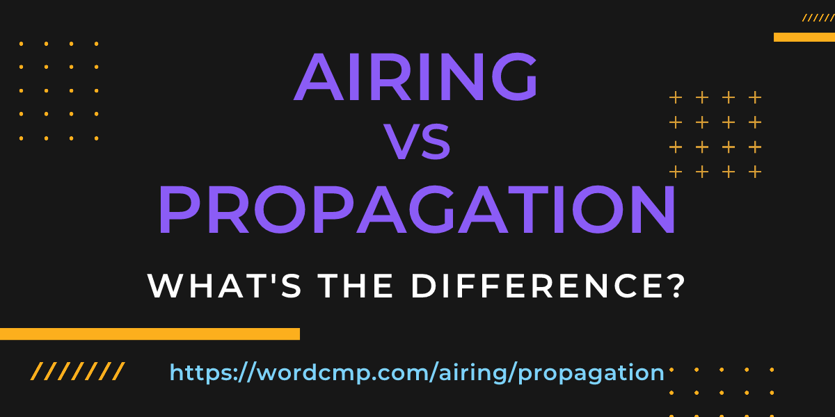 Difference between airing and propagation